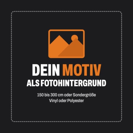 Dein Motiv als Fotohintergrund: 150 bis 300 cm oder Sondergröße, Vinyl oder Polyester